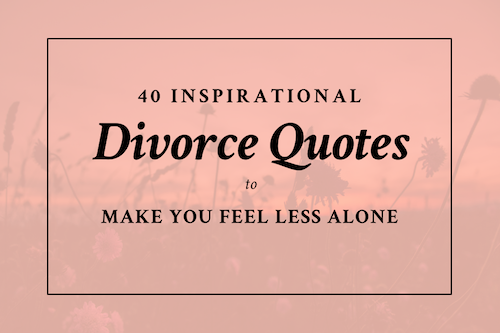 40 Inspirational Divorce Quotes To Make You Feel Less Alone Sas