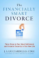 The Financially Smart Divorce: Three Steps To Your Ideal Settlement and Financial Security in Your New Life! by [Licciardello, J A]